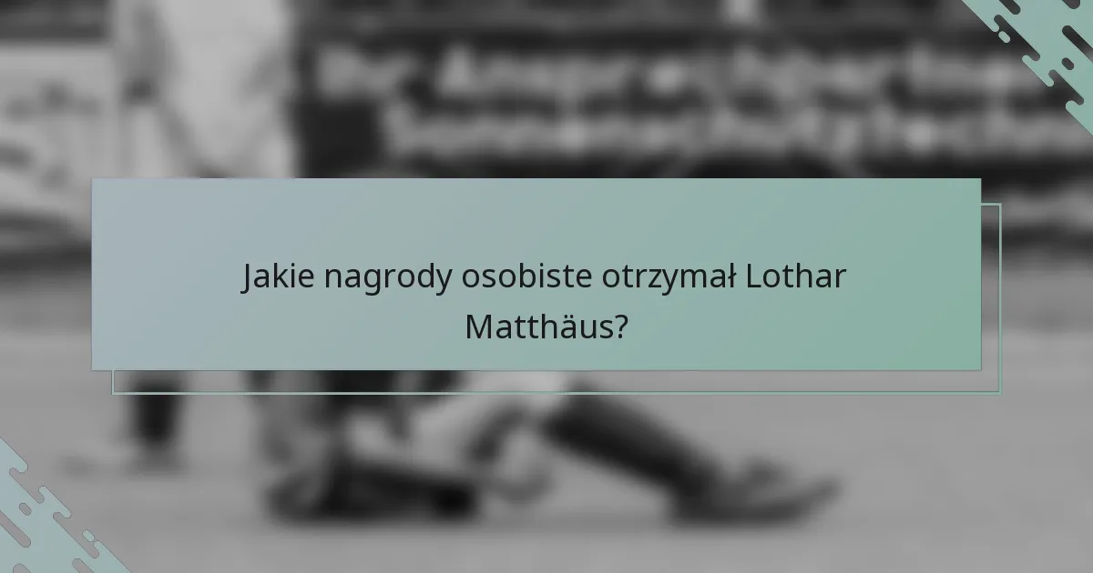 Jakie nagrody osobiste otrzymał Lothar Matthäus?