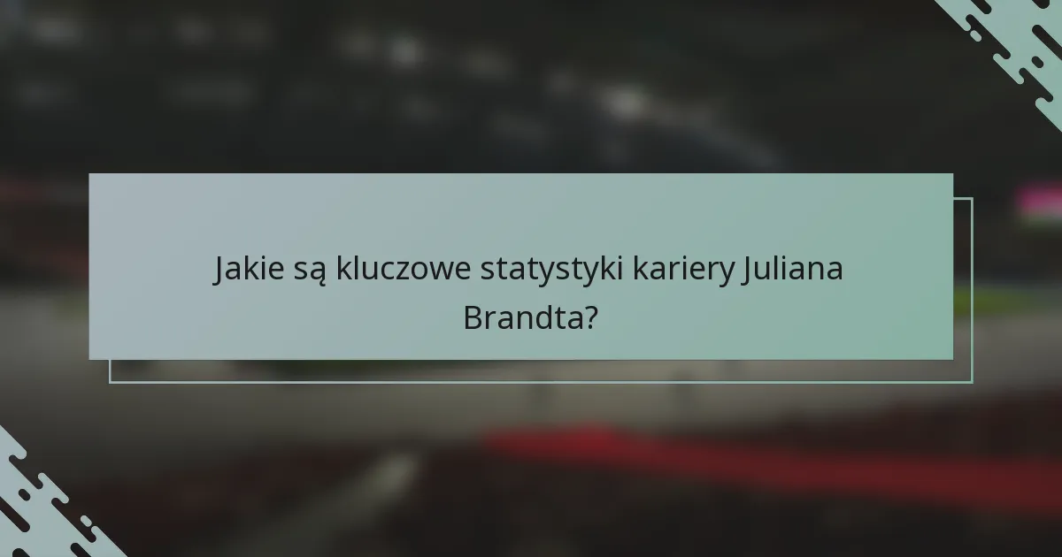 Jakie są kluczowe statystyki kariery Juliana Brandta?