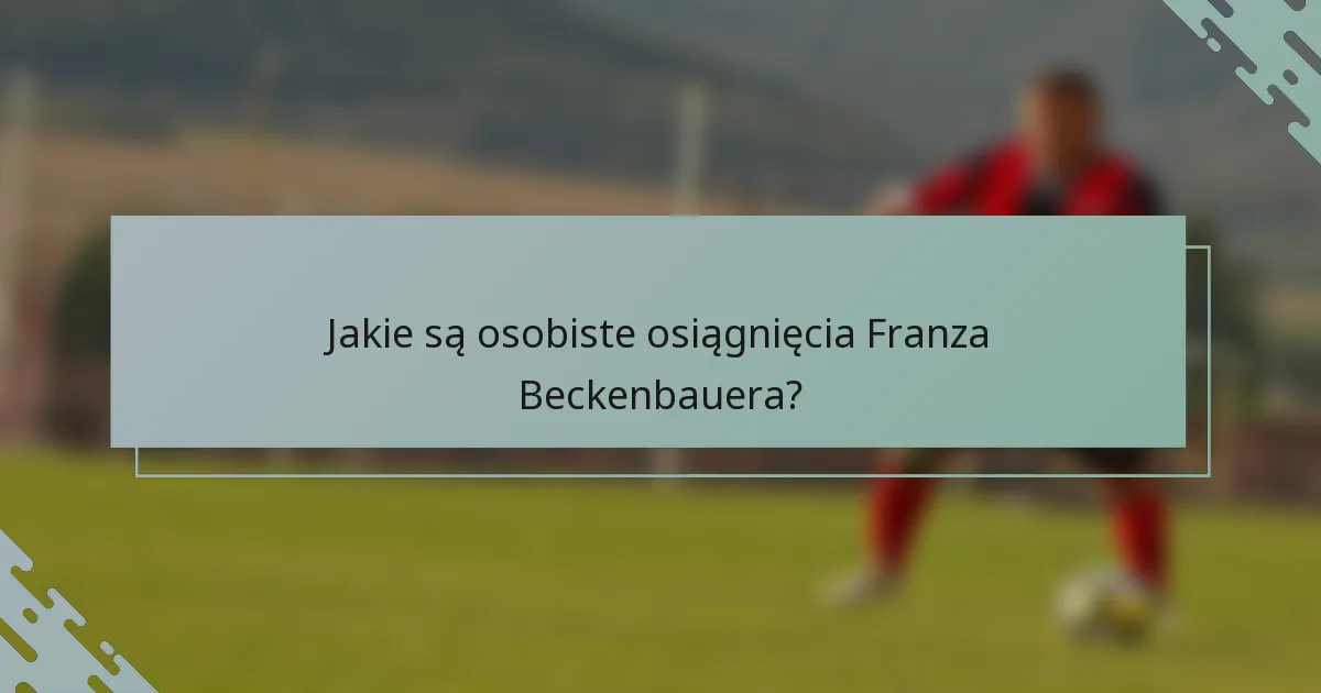 Jakie są osobiste osiągnięcia Franza Beckenbauera?